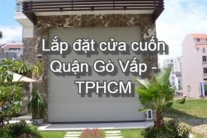 Lắp đặt cửa cuốn Quận Gò Vấp uy tín, chất lượng