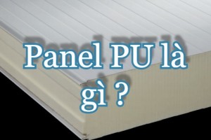 Panel PU là gì? Cấu tạo và ứng dụng của Panel PU